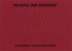 Image of Exhibit companion book cover: 'Sharing Our Memories' Jamestown S'Klallam Elders; Commemorating the 30th Anniversary of the Official Federal Recognition of the Jamestown S'Klallam Tribe